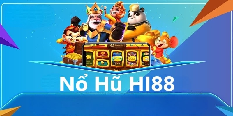 Nổ Hũ Hi88 - Tích Cực Quay Hũ Nhận Ngay Tiền Tỷ